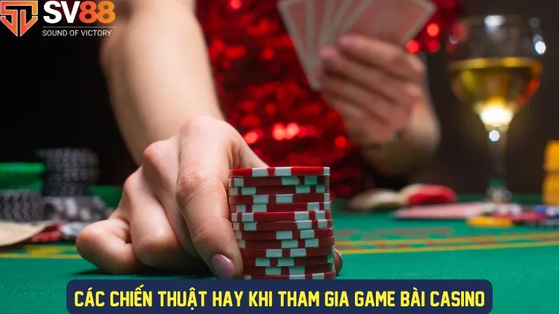 Các chiến thuật chơi game bài casino nên áp dụng