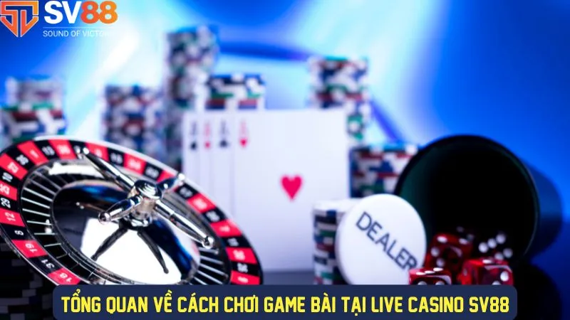 Hướng dẫn cách chơi game bài live casino chi tiết