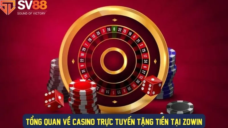 Khám phá casino trực tuyến tặng tiền zowin