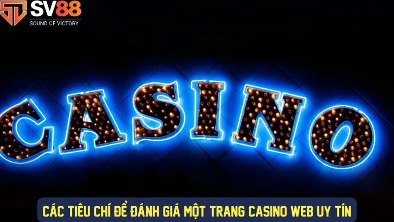 Những tiêu chí đánh giá trang web casino uy tín