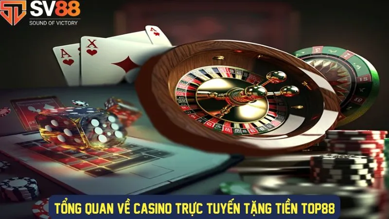 Tìm hiểu tổng quan casino trực tuyến top88